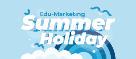 Our Edu-Marketing Summer Holiday